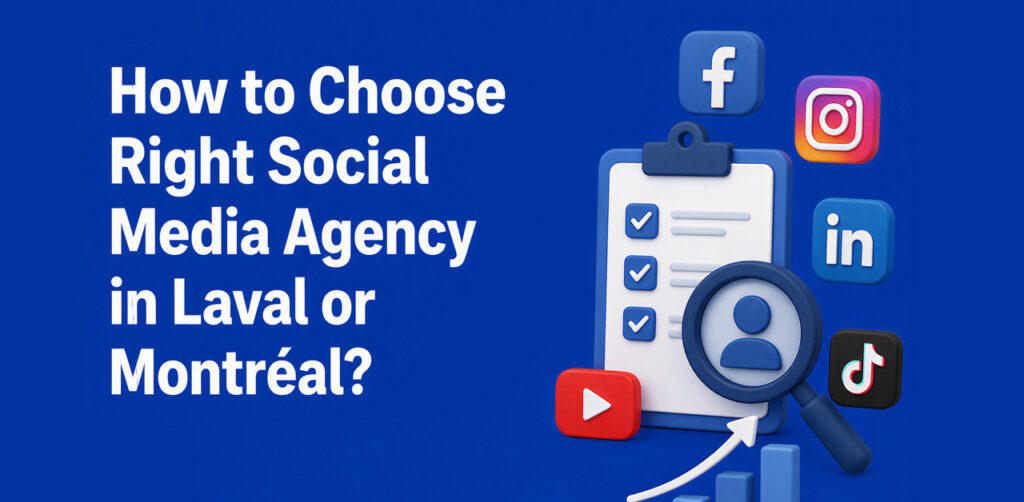 How to choose the right social media agency in Laval and Montreal
